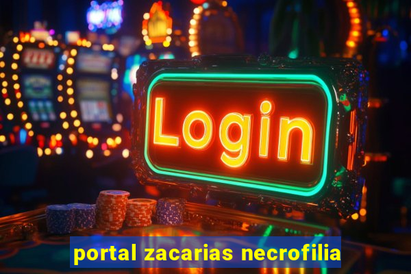 portal zacarias necrofilia